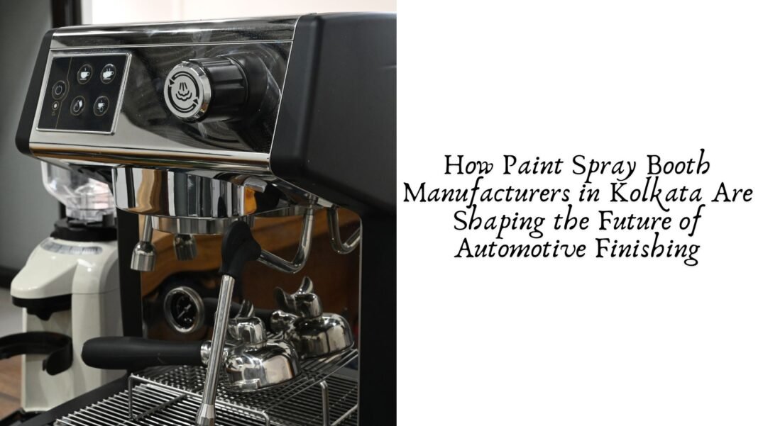 How Paint Spray Booth Manufacturers in Kolkata Are Shaping the Future of Automotive Finishing