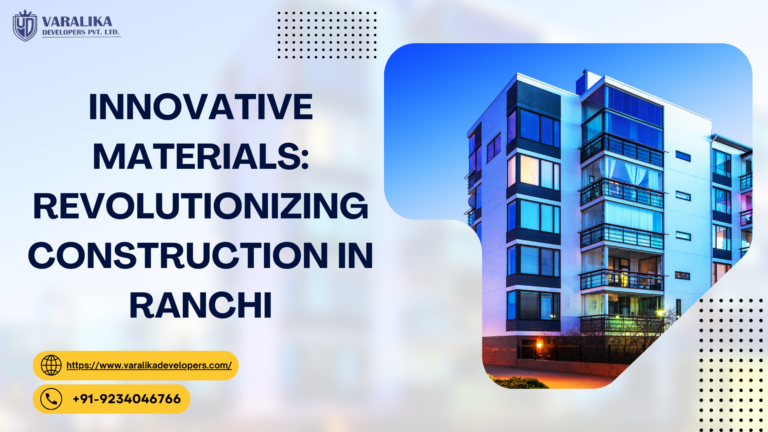 Innovative Materials: Revolutionizing Construction in Ranchi