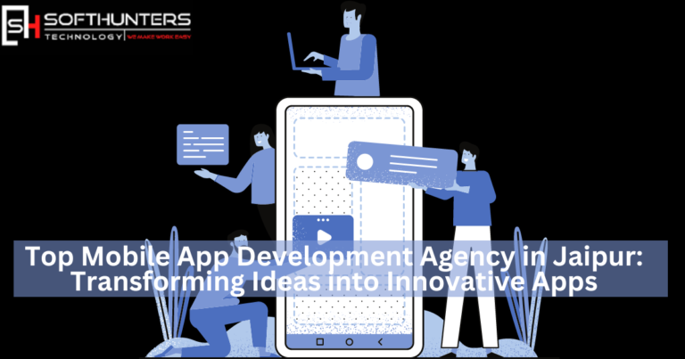 Top Mobile App Development Agency in Jaipur: Transforming Ideas into Innovative Apps